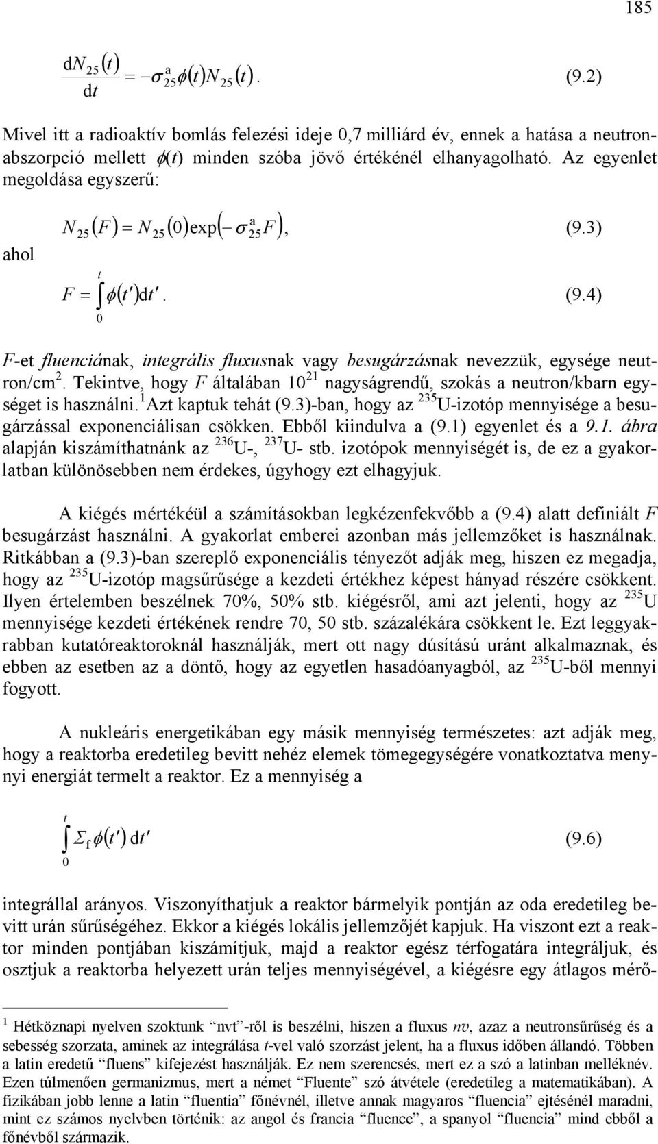 Tekintve, hogy F áltlábn 10 21 ngyságrendű, szokás neutron/kbrn egységet is hsználni. 1 Azt kptuk tehát (9.3)-bn, hogy z 235 U-izotóp mennyisége besugárzássl exponenciálisn csökken. Ebből kiindulv (9.