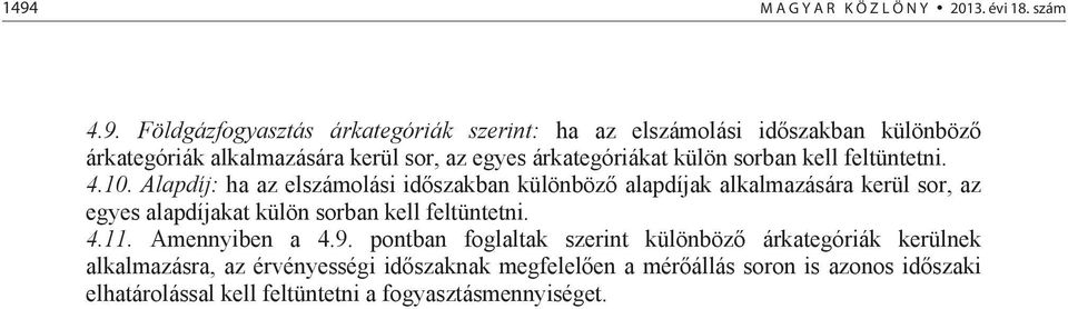 Alapdíj: ha az elszámolási id szakban különböz alapdíjak alkalmazására kerül sor, az egyes alapdíjakat külön sorban kell feltüntetni. 4.11.