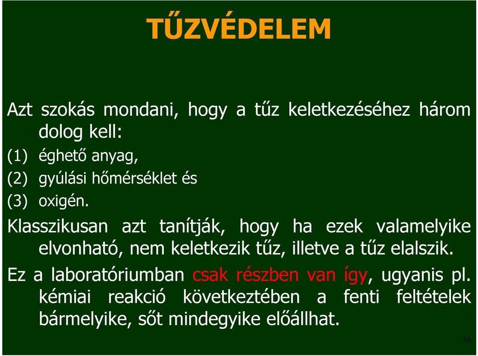 Klasszikusan azt tanítják, hogy ha ezek valamelyike elvonható, nem keletkezik tűz, illetve a