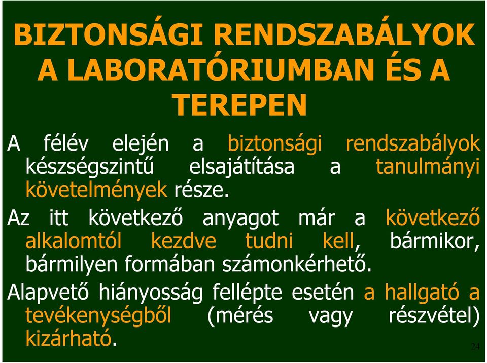 Az itt következő anyagot már a következő alkalomtól kezdve tudni kell, bármikor, bármilyen