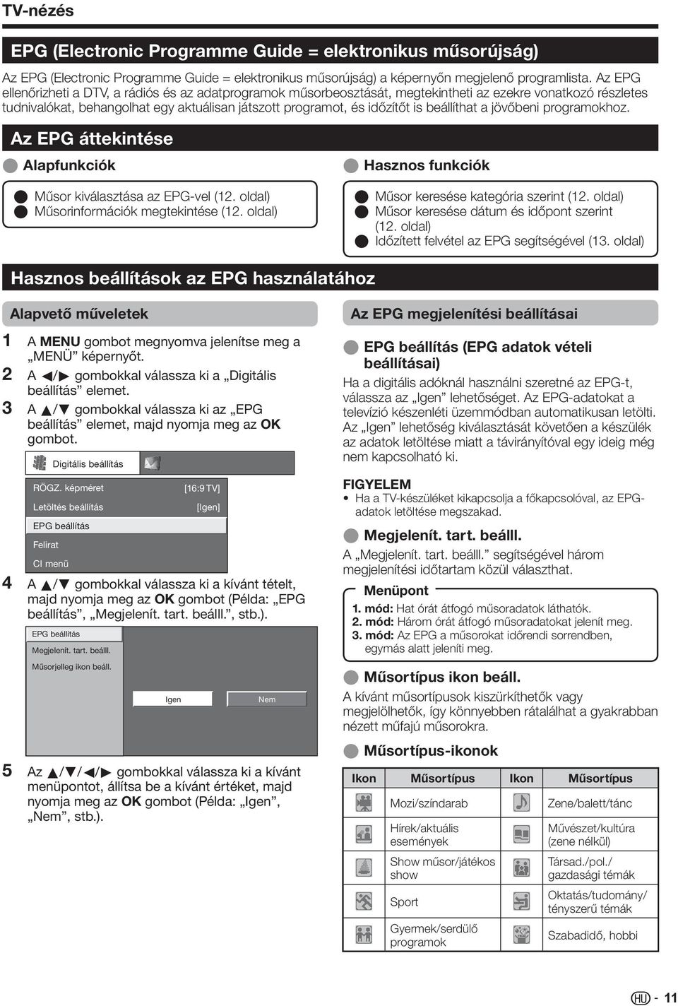 beállíthat a jövőbeni programokhoz. Az EPG áttekintése E Alapfunkciók E Műsor kiválasztása az EPG-vel (. oldal) E Műsorinformációk megtekintése (.