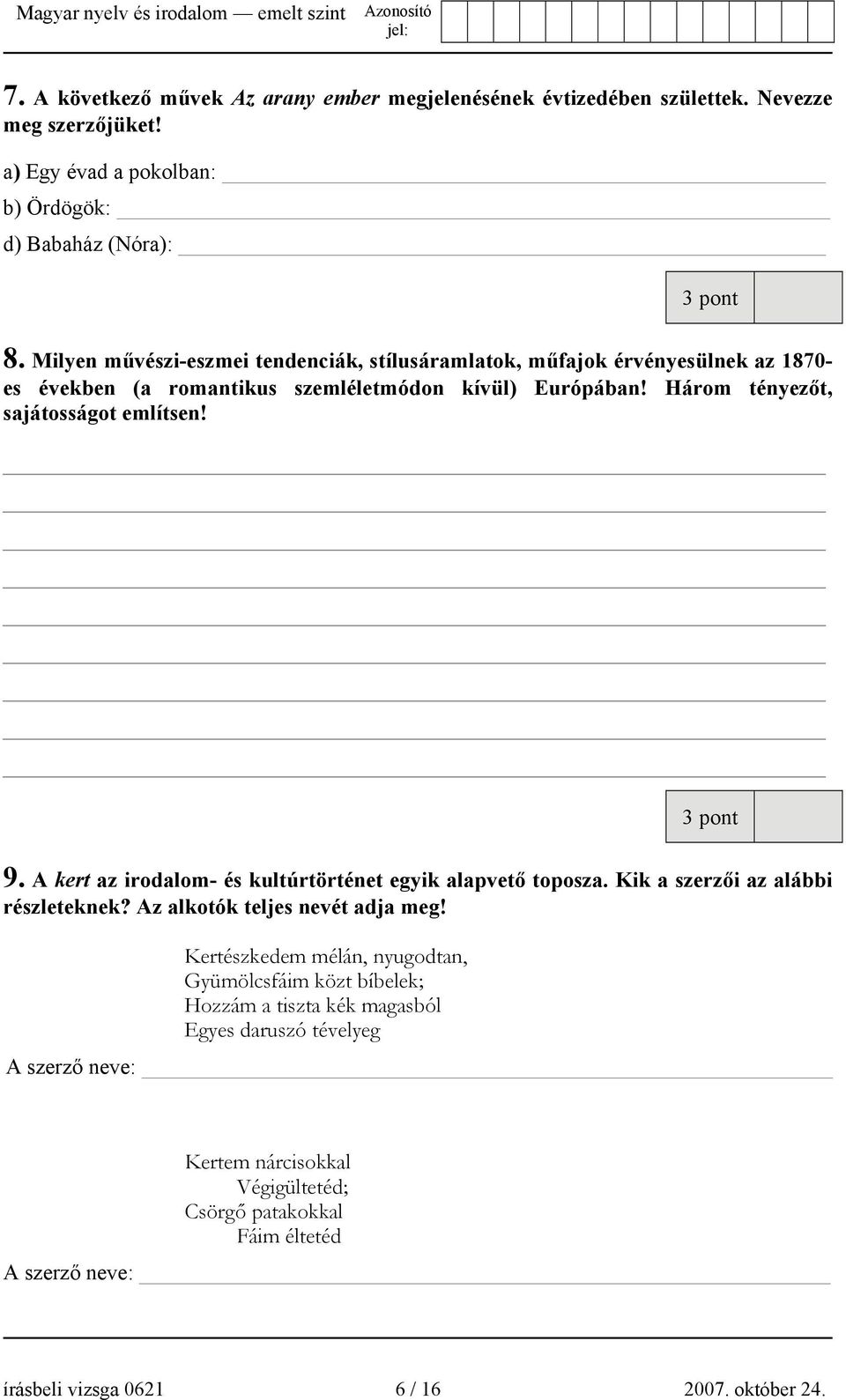 3 pont 9. A kert az irodalom- és kultúrtörténet egyik alapvető toposza. Kik a szerzői az alábbi részleteknek? Az alkotók teljes nevét adja meg!