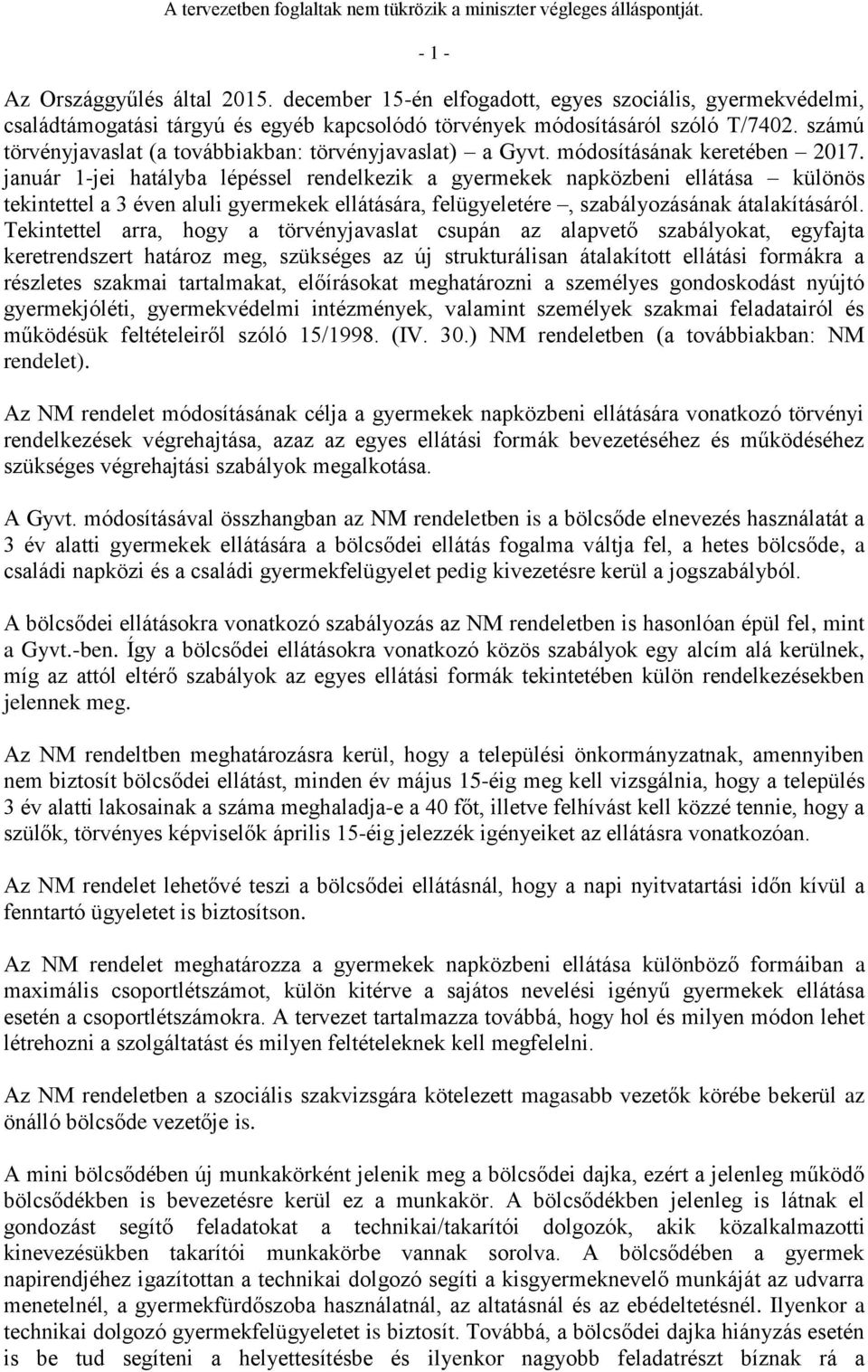 január 1-jei hatályba lépéssel rendelkezik a gyermekek napközbeni ellátása különös tekintettel a 3 éven aluli gyermekek ellátására, felügyeletére, szabályozásának átalakításáról.