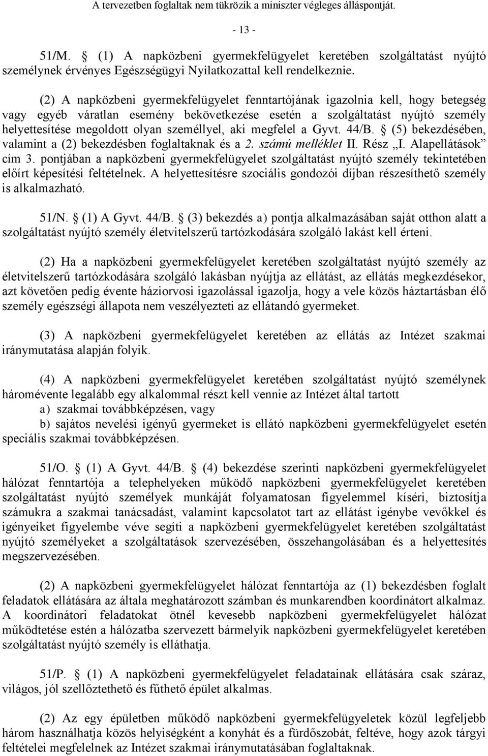 személlyel, aki megfelel a Gyvt. 44/B. (5) bekezdésében, valamint a (2) bekezdésben foglaltaknak és a 2. számú melléklet II. Rész I. Alapellátások cím 3.