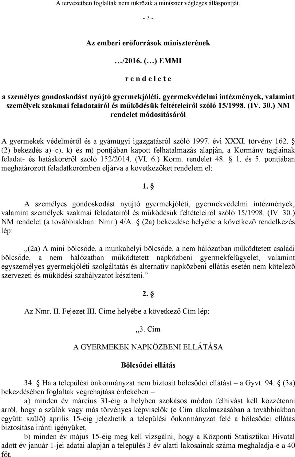 ) NM rendelet módosításáról A gyermekek védelméről és a gyámügyi igazgatásról szóló 1997. évi XXXI. törvény 162.