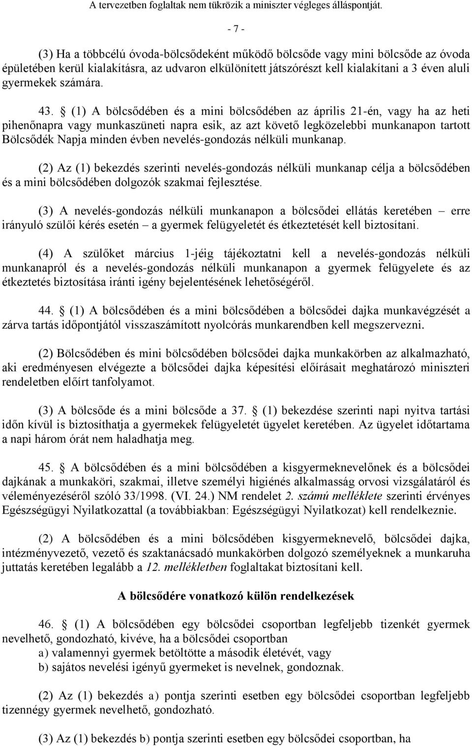 (1) A bölcsődében és a mini bölcsődében az április 21-én, vagy ha az heti pihenőnapra vagy munkaszüneti napra esik, az azt követő legközelebbi munkanapon tartott Bölcsődék Napja minden évben