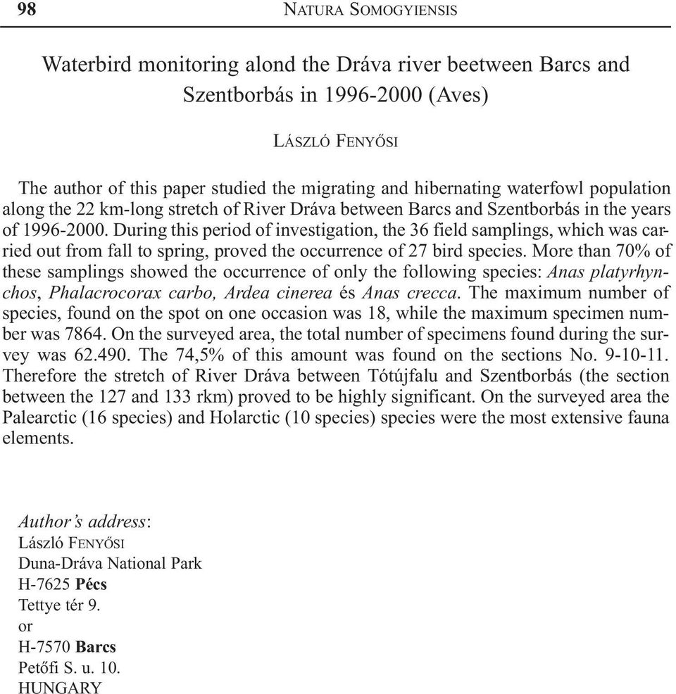 During this period of investigation, the 36 field samplings, which was carried out from fall to spring, proved the occurrence of 27 bird species.