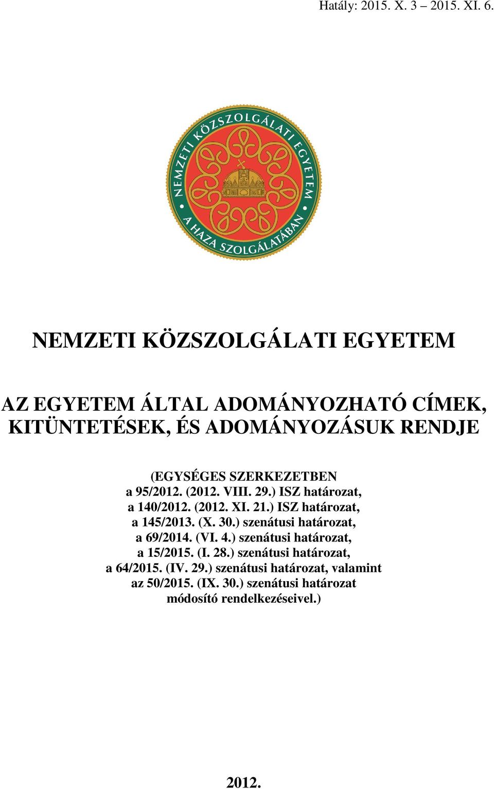 SZERKEZETBEN a 95/2012. (2012. VIII. 29.) ISZ határozat, a 140/2012. (2012. XI. 21.) ISZ határozat, a 145/2013. (X. 30.