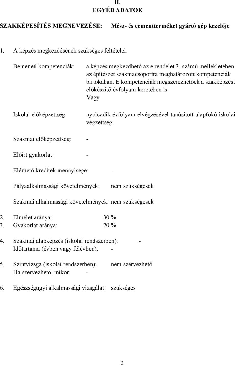 számú mellékletében az építészet szakmacsoportra meghatározott kompetenciák birtokában. E kompetenciák megszerezhetőek a szakképzést előkészítő évfolyam keretében is.