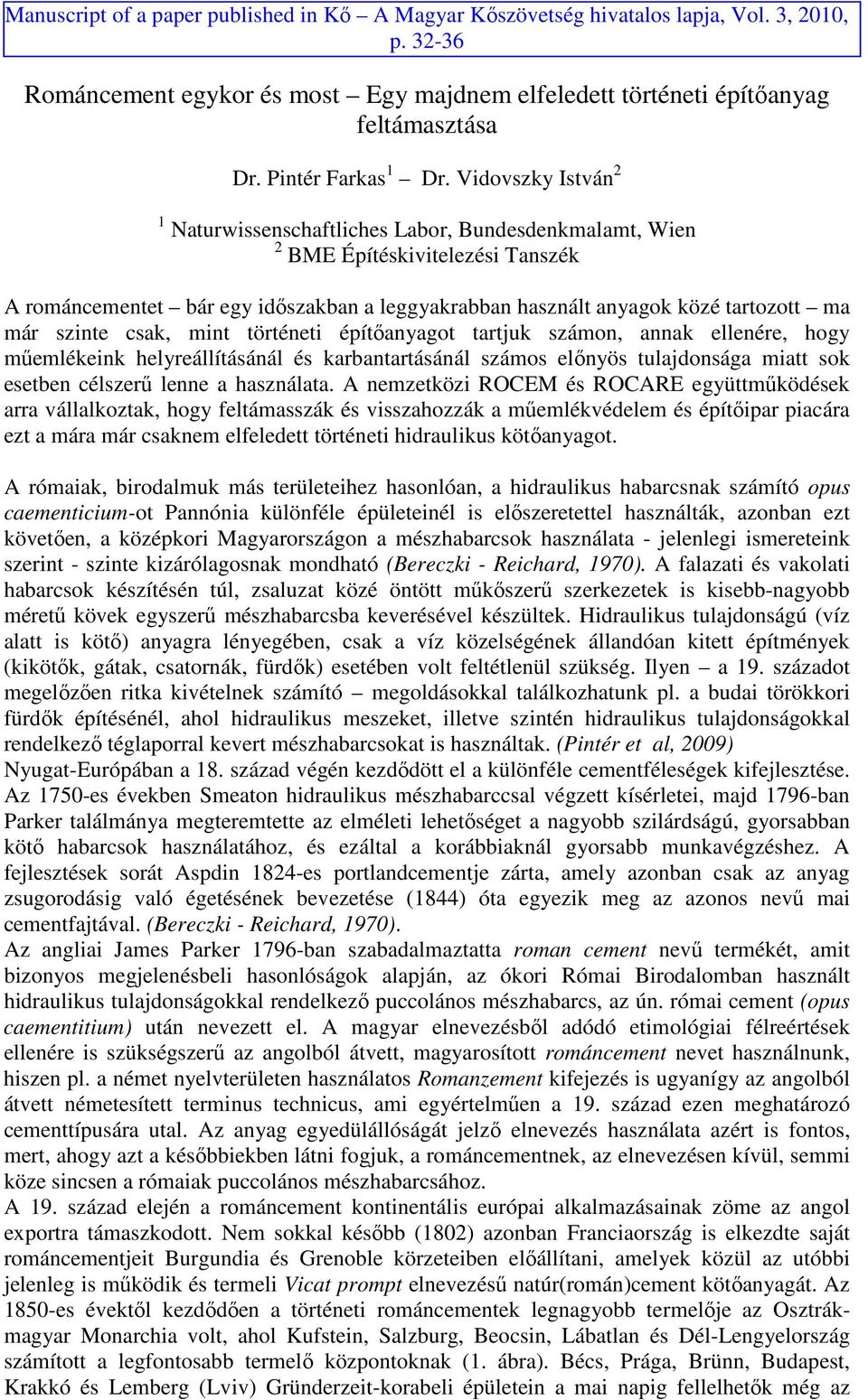 Vidovszky István 2 1 Naturwissenschaftliches Labor, Bundesdenkmalamt, Wien 2 BME Építéskivitelezési Tanszék A románcementet bár egy idıszakban a leggyakrabban használt anyagok közé tartozott ma már