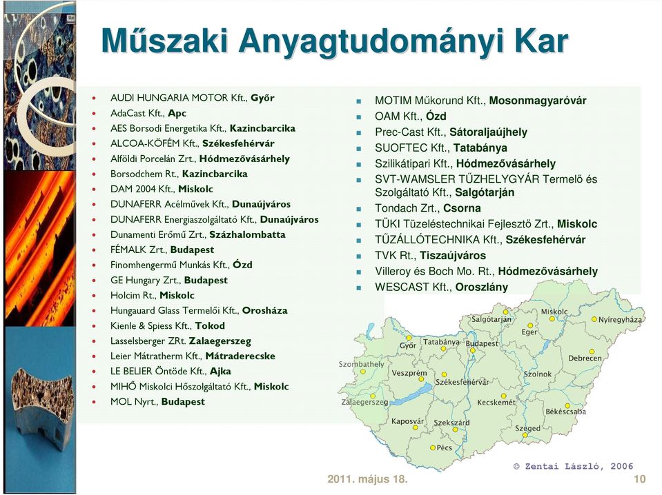 , Százhalombatta FÉMALK Zrt., Budapest Finomhengermű Munkás Kft., Ózd GE Hungary Zrt., Budapest Holcim Rt., Miskolc MOTIM Műkorund Kft., Mosonmagyaróvár OAM Kft., Ózd Prec-Cast Kft.