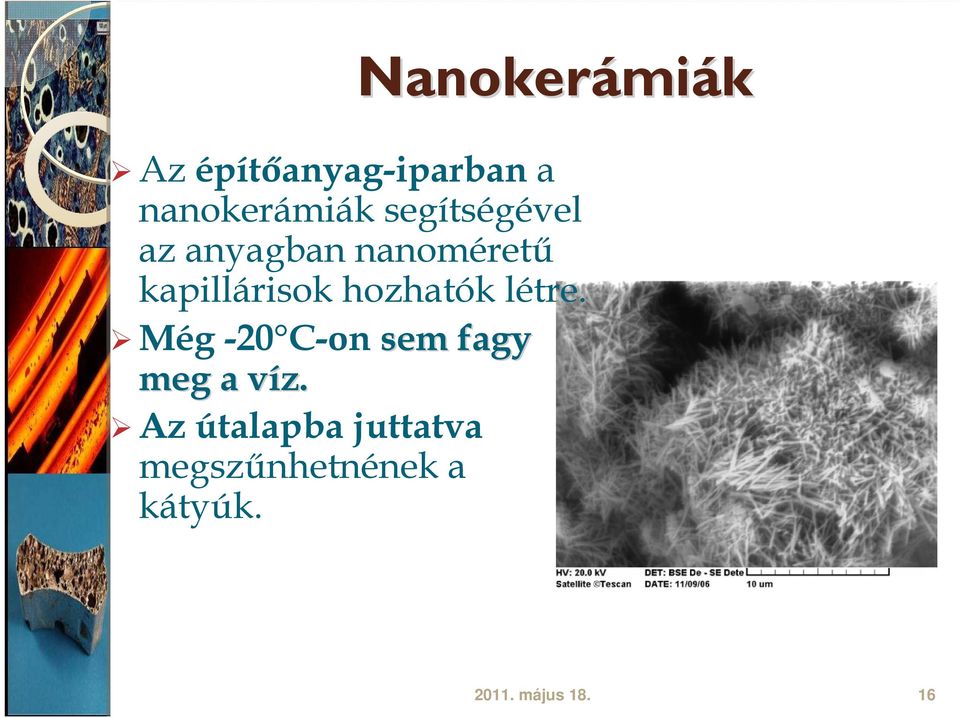 hozhatók létre. Még -20 C-on sem fagy meg a víz.