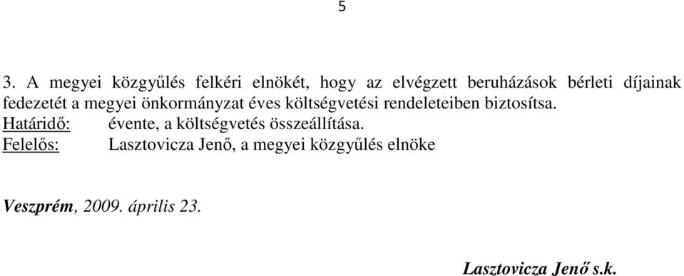 biztosítsa. Határidő: évente, a költségvetés összeállítása.