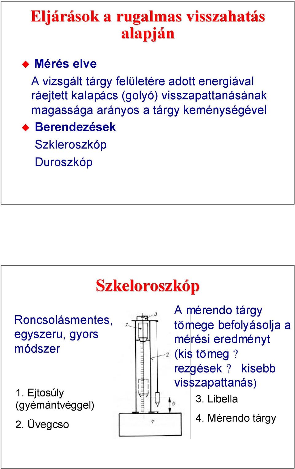 Duroszkóp Roncsolásmentes, egyszeru, gyors módszer 1. Ejtosúly (gyémántvéggel).