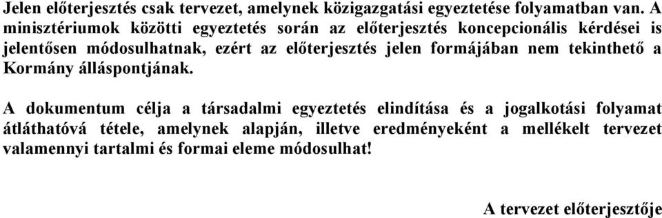 előterjesztés jelen formájában nem tekinthető a Kormány álláspontjának.