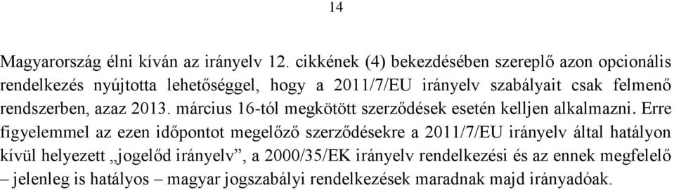 felmenő rendszerben, azaz 2013. március 16-tól megkötött szerződések esetén kelljen alkalmazni.