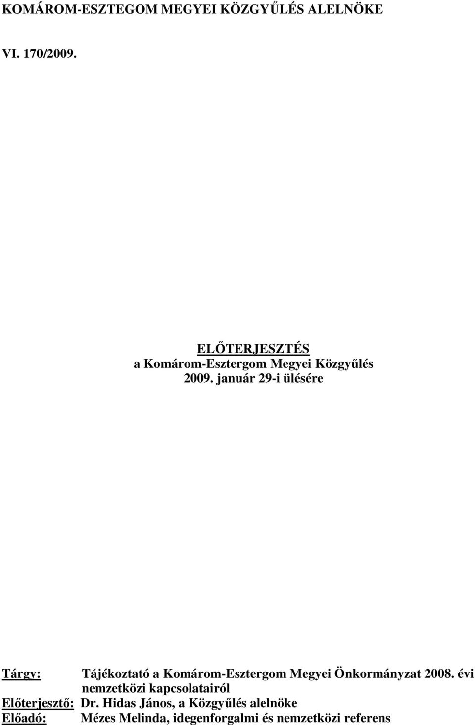 január 29-i ülésére Tárgy: Tájékoztató a Komárom-Esztergom Megyei Önkormányzat 2008.