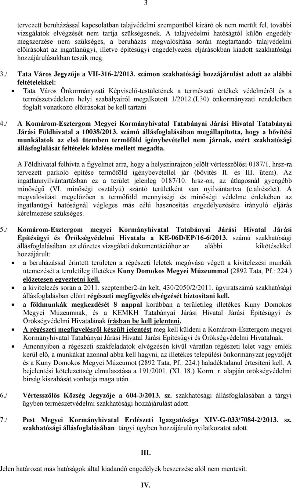 kiadott szakhatósági hozzájárulásukban teszik meg. 3./ Tata Város Jegyzője a VII-316-2/2013.