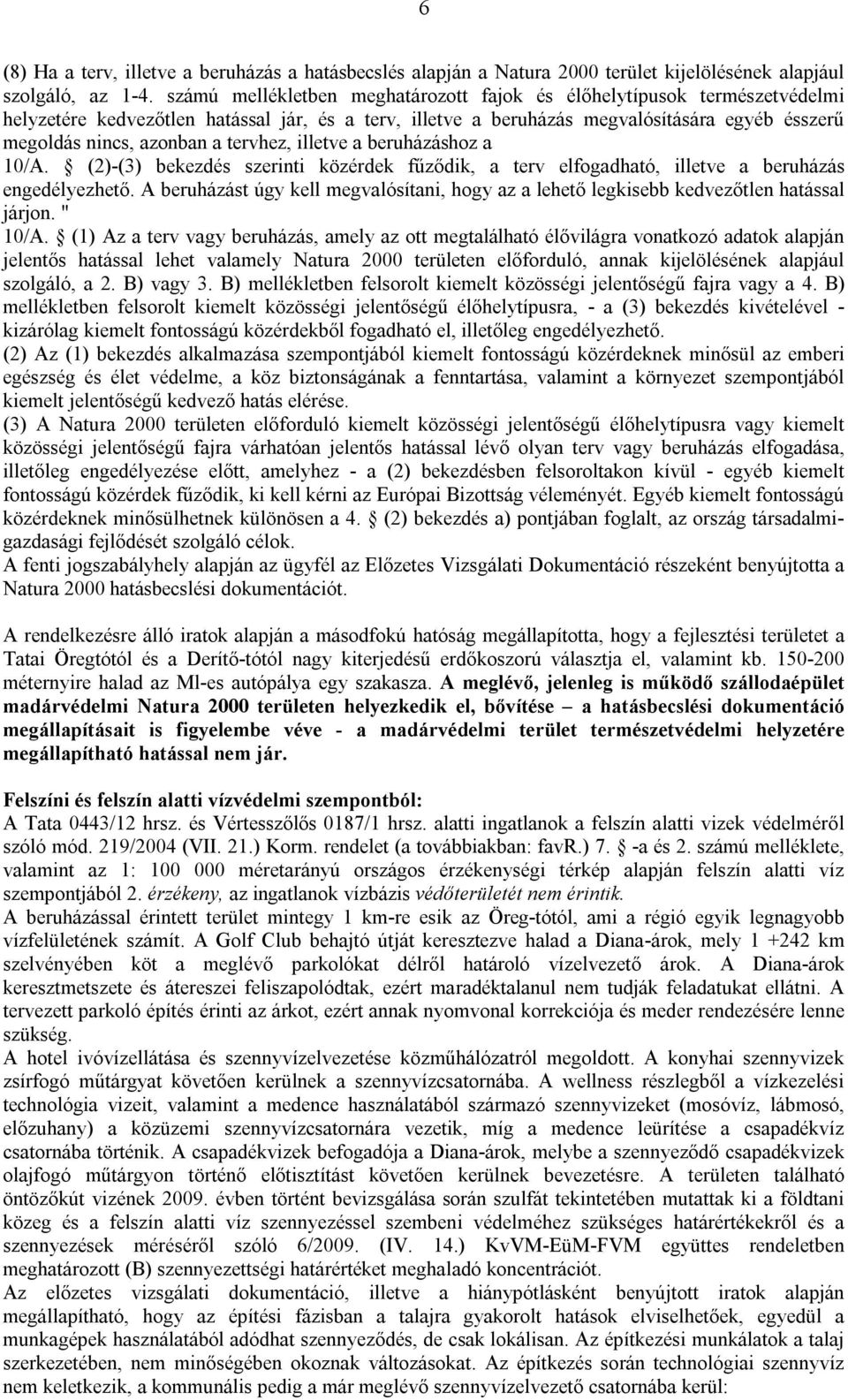 tervhez, illetve a beruházáshoz a 10/A. (2)-(3) bekezdés szerinti közérdek fűződik, a terv elfogadható, illetve a beruházás engedélyezhető.