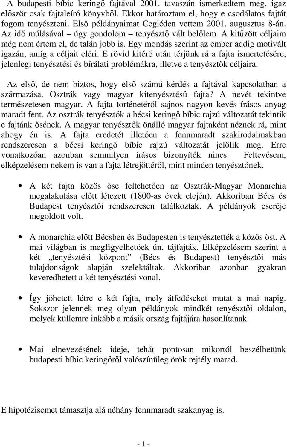 Egy mondás szerint az ember addig motivált igazán, amíg a céljait eléri.