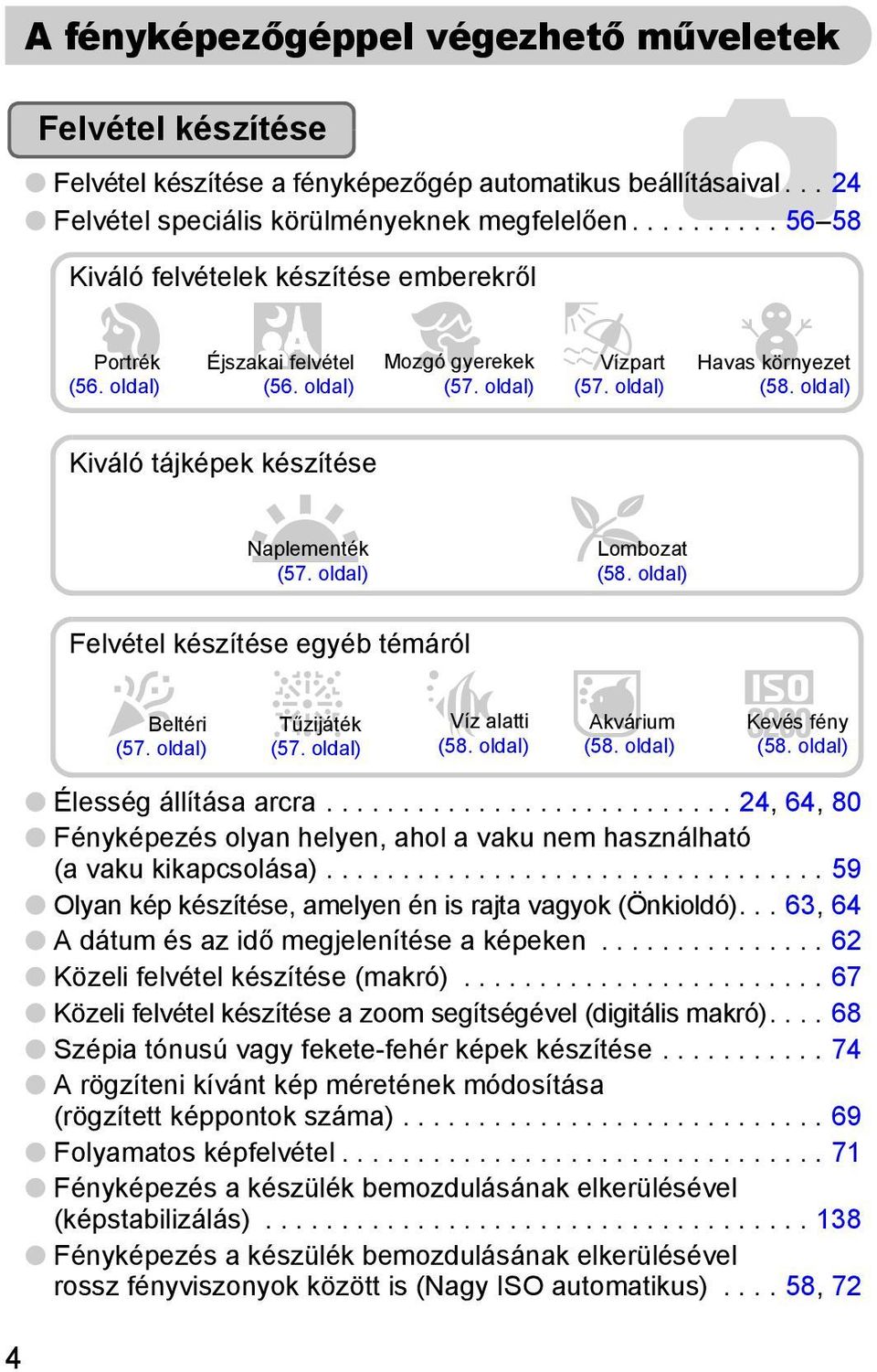 oldal) Kiváló tájképek készítése U Naplementék (57. oldal) O Lombozat (58. oldal) 4 Felvétel készítése egyéb témáról H Beltéri (57. oldal) t Tűzijáték (57.