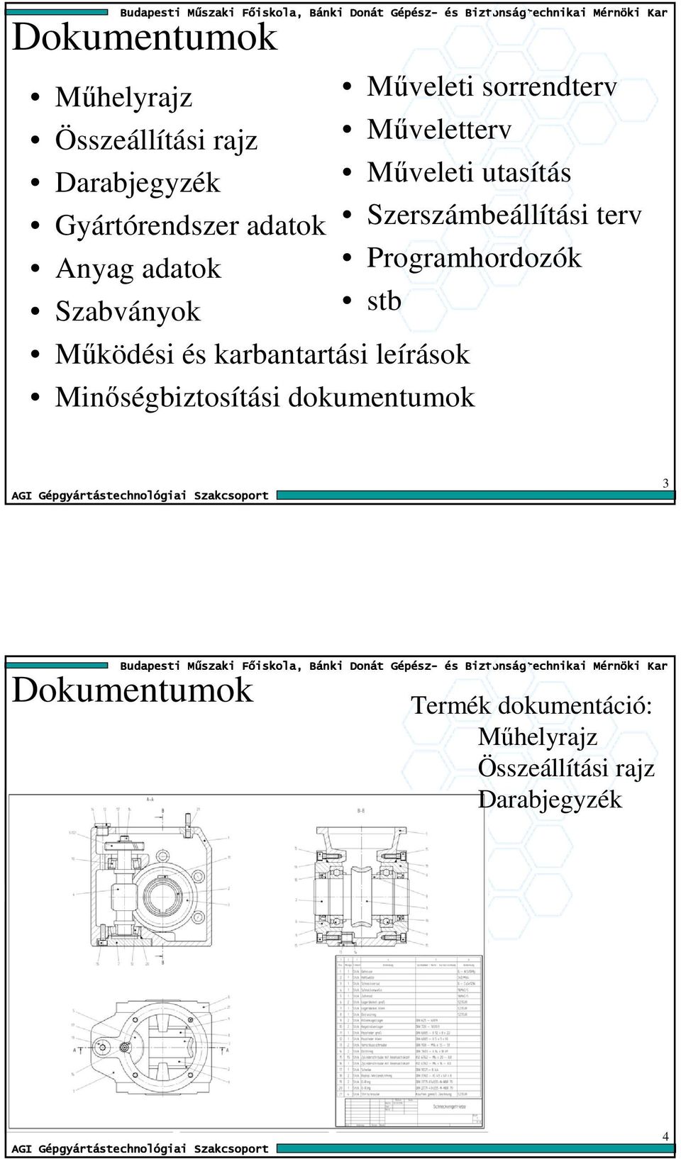 adatok Programhordozók Szabványok stb Mőködési és karbantartási leírások