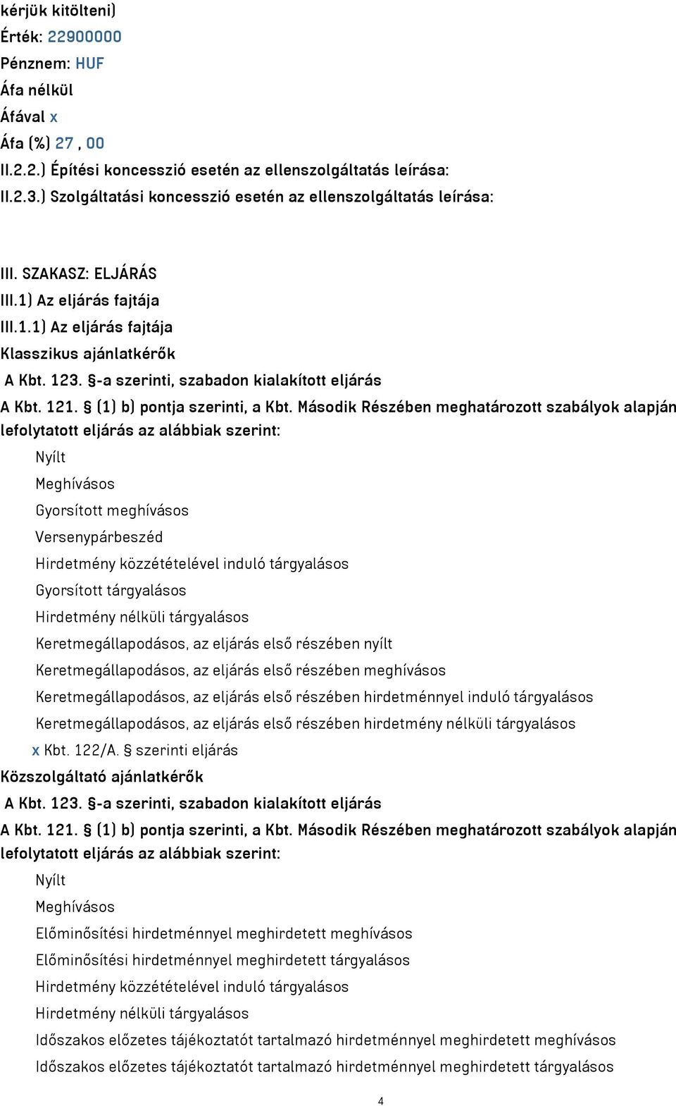 -a szerinti, szabadon kialakított eljárás A Kbt. 121. (1) b) pontja szerinti, a Kbt.