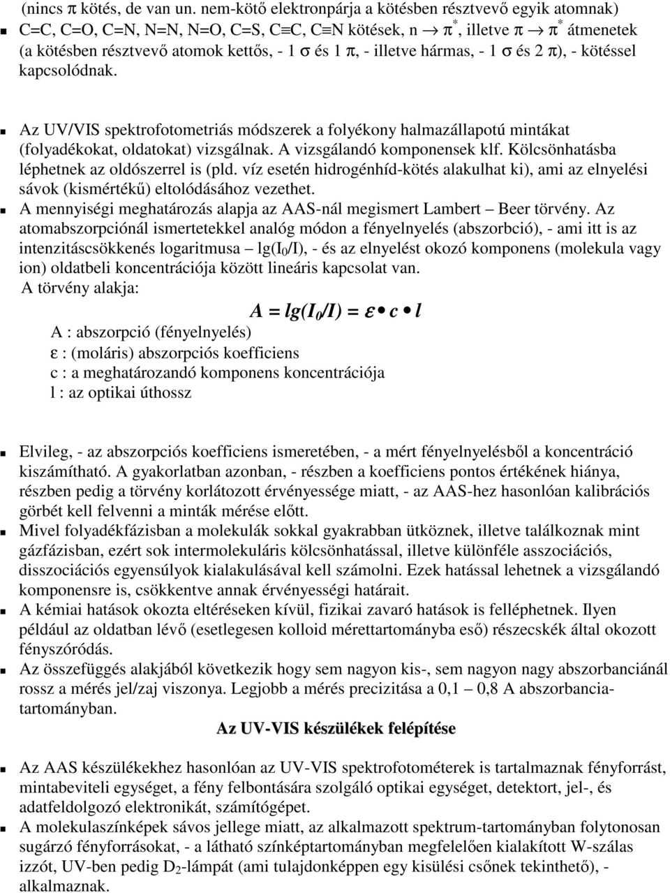 hármas, - 1 σ és 2 π), - kötéssel kapcsolódnak. Az UV/VIS spektrofotometriás módszerek a folyékony halmazállapotú mintákat (folyadékokat, oldatokat) vizsgálnak. A vizsgálandó komponensek klf.