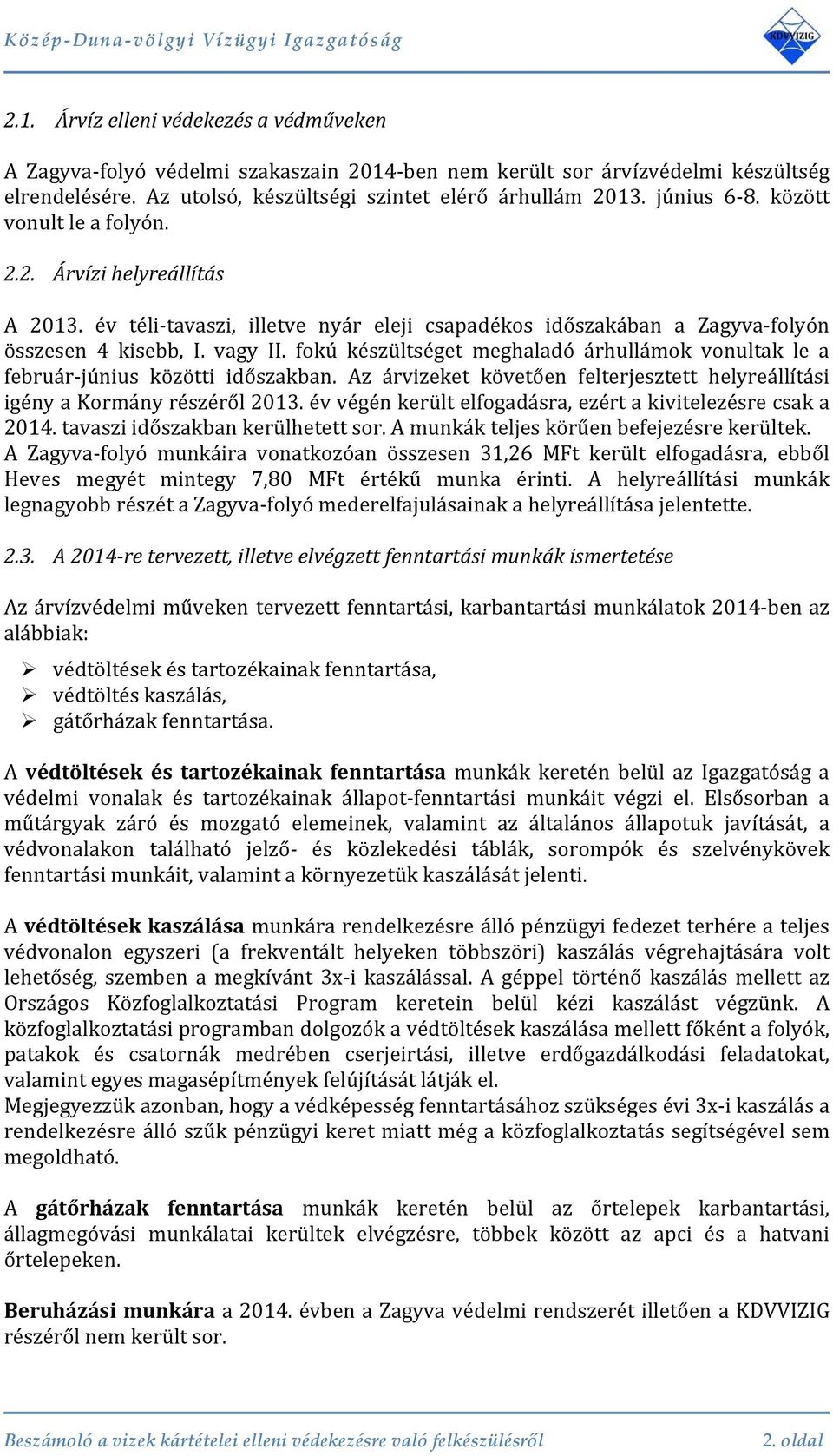 között vonult le a folyón. 2.2. Árvízi elyreállítás A 2013. év téli tavaszi, illetve nyár eleji csapadékos időszakában a Zagyva folyón összesen 4 kisebb, I. vagy II.