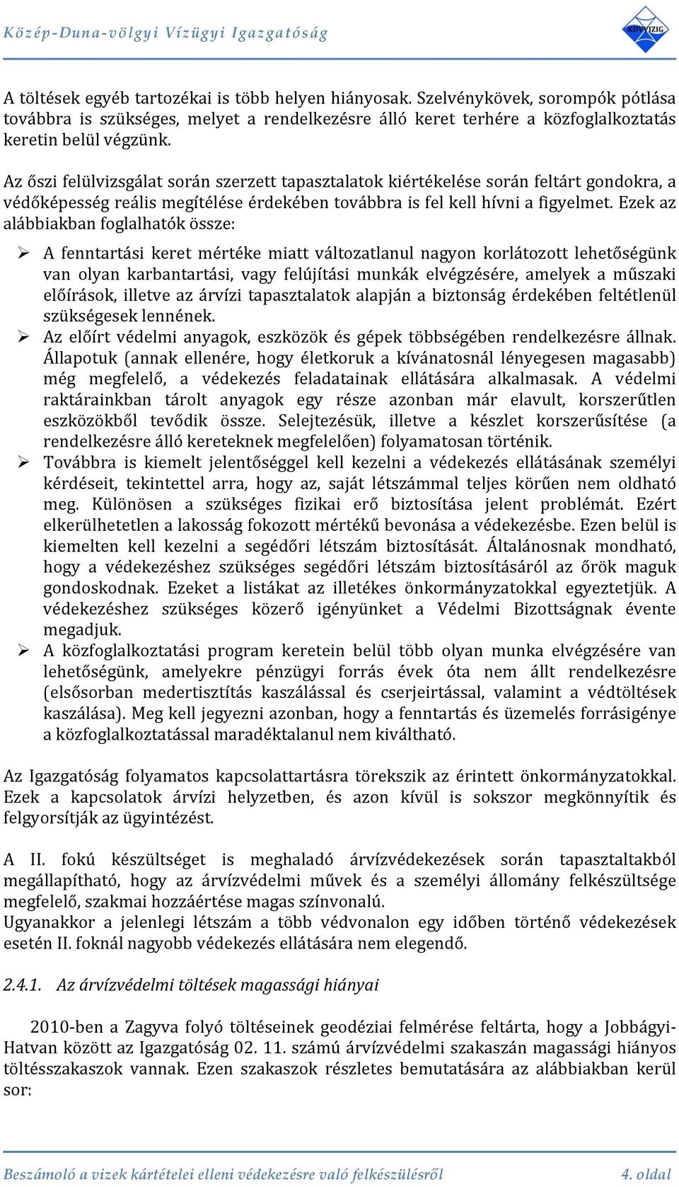 Az őszi felülvizsgálat során szerzett tapasztalatok kiértékelése során feltárt gondokra, a védőképesség reális megítélése érdekében továbbra is fel kell ívni a figyelmet.