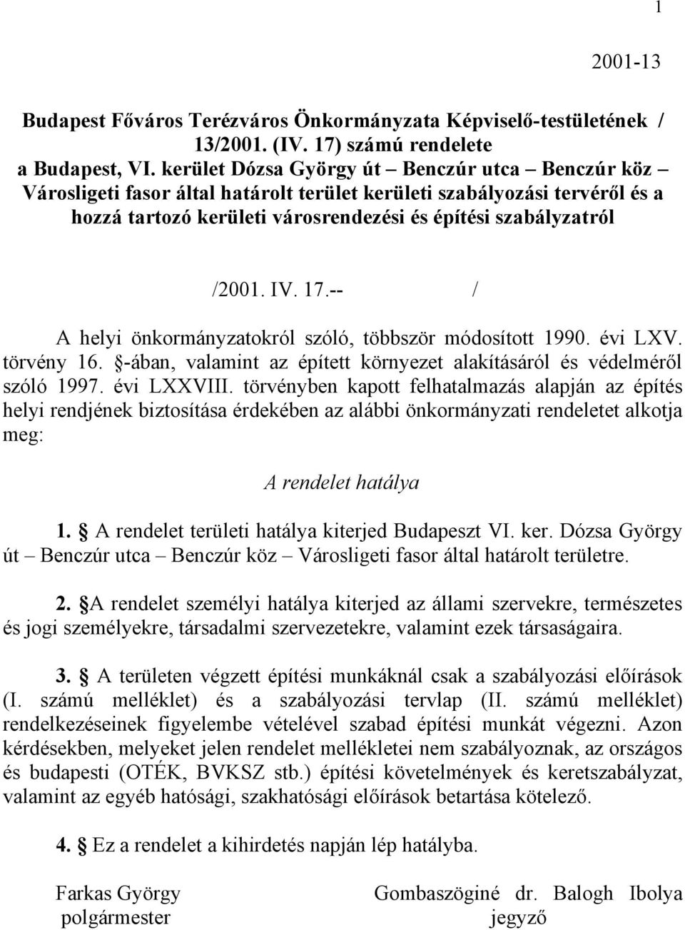 17.-- / A helyi önkormányzatokról szóló, többször módosított 1990. évi LXV. törvény 16. -ában, valamint az épített környezet alakításáról és védelméről szóló 1997. évi LXXVIII.