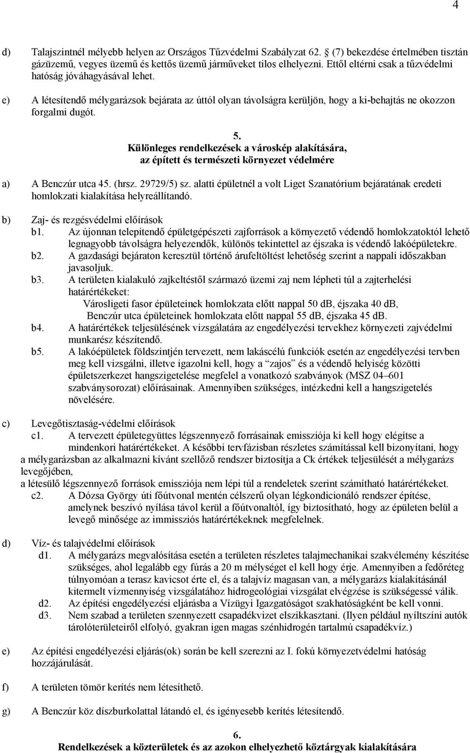 Különleges rendelkezések a városkép alakítására, az épített és természeti környezet védelmére a) A Benczúr utca 45. (hrsz. 29729/5) sz.