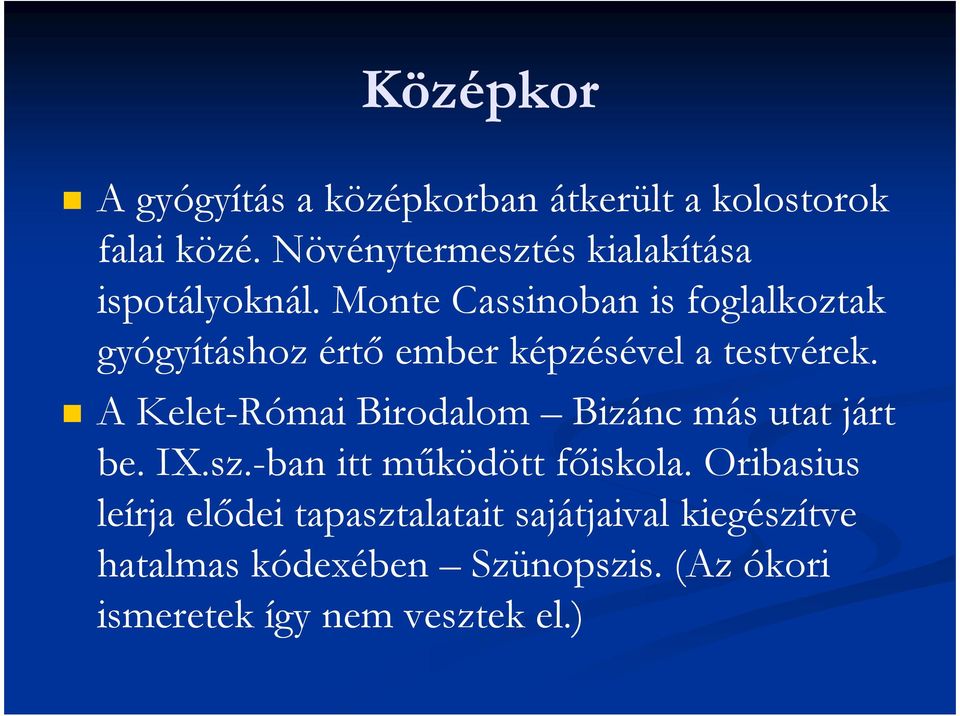 Monte Cassinoban is foglalkoztak gyógyításhoz értı ember képzésével a testvérek.