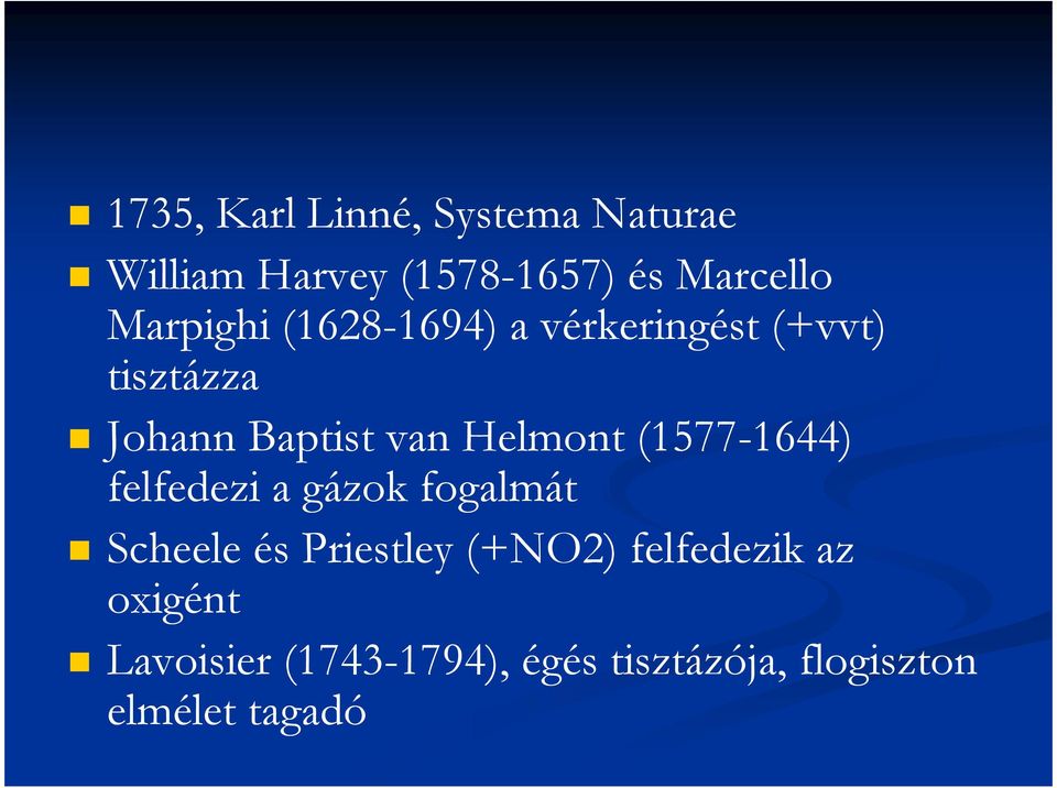 Helmont (1577-1644) felfedezi a gázok fogalmát Scheele és Priestley (+NO2)