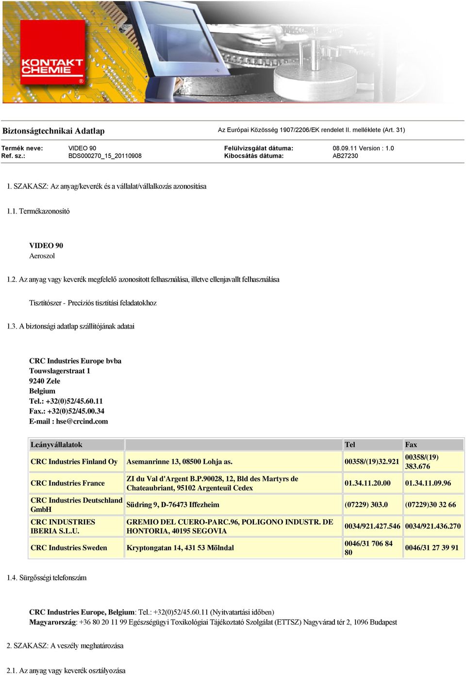 3. A biztonsági adatlap szállítójának adatai CRC Industries Europe bvba Touwslagerstraat 1 9240 Zele Belgium Tel.: +32(0)52/45.60.11 Fax.: +32(0)52/45.00.34 E-mail : hse@crcind.