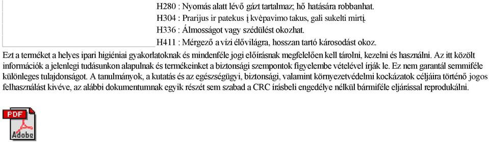 Az itt közölt információk a jelenlegi tudásunkon alapulnak és termékeinket a biztonsági szempontok figyelembe vételével írják le. Ez nem garantál semmiféle különleges tulajdonságot.