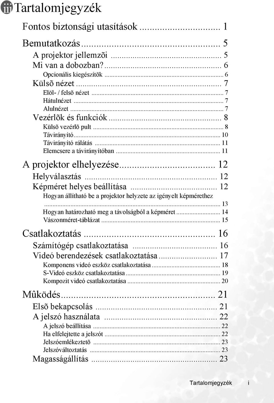 .. 12 Képméret helyes beállítása... 12 Hogyan állítható be a projektor helyzete az igényelt képmérethez... 13 Hogyan határozható meg a távolságból a képméret... 14 Vászonméret-táblázat.