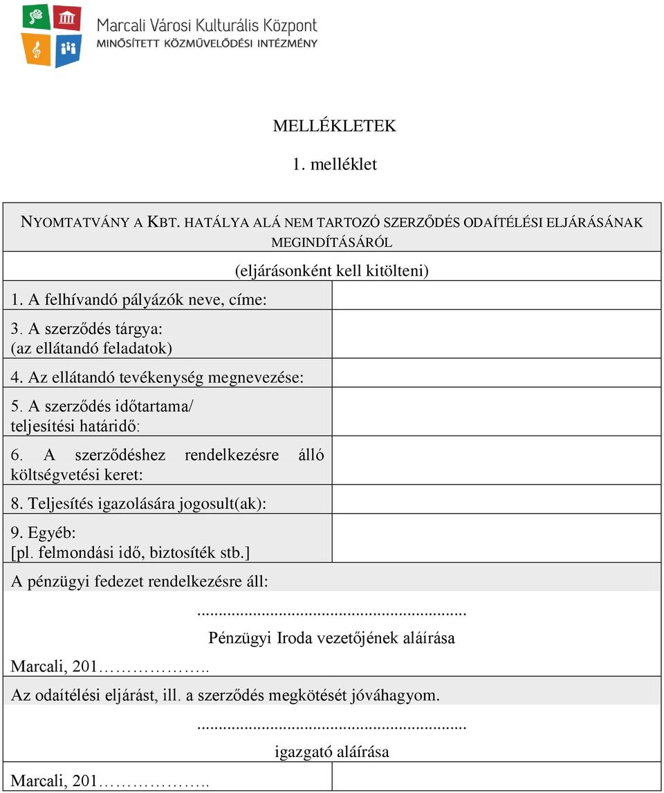 A szerződéshez rendelkezésre álló költségvetési keret: 8. Teljesítés igazolására jogosult(ak): 9. Egyéb: [pl. felmondási idő, biztosíték stb.