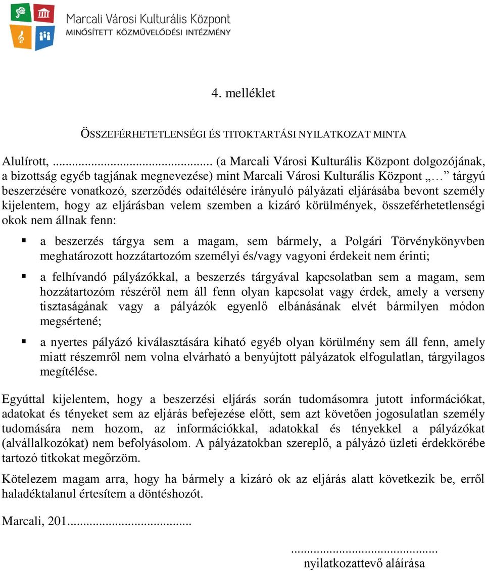 pályázati eljárásába bevont személy kijelentem, hogy az eljárásban velem szemben a kizáró körülmények, összeférhetetlenségi okok nem állnak fenn: a beszerzés tárgya sem a magam, sem bármely, a