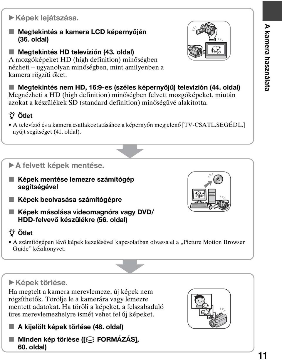 oldal) Megnézheti a HD (high definition) minőségben felvett mozgóképeket, miután azokat a készülékek SD (standard definition) minőségűvé alakította.