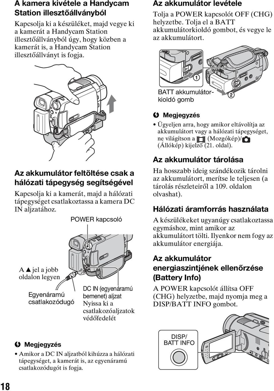 BATT akkumulátorkioldó gomb b Megjegyzés Ügyeljen arra, hogy amikor eltávolítja az akkumulátort vagy a hálózati tápegységet, ne világítson a (Mozgókép)/ (Állókép) kijelző (21. oldal).