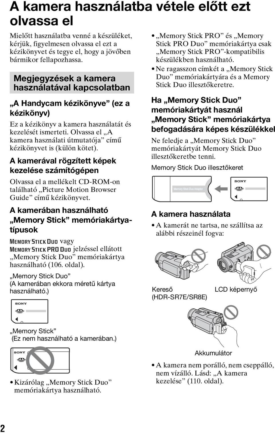 Olvassa el A kamera használati útmutatója című kézikönyvet is (külön kötet).