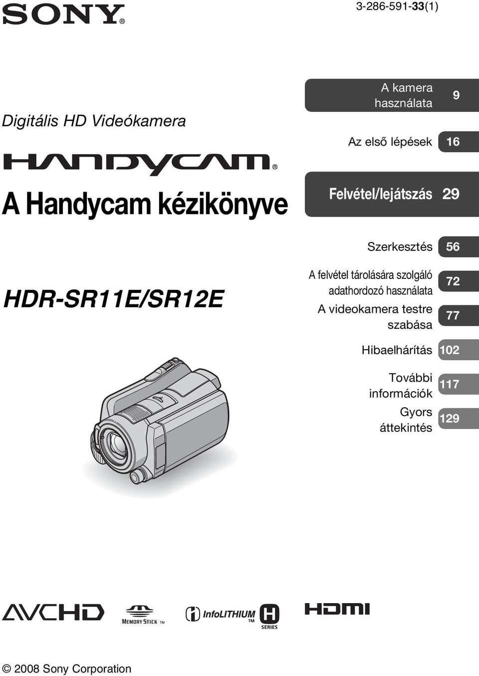 felvétel tárolására szolgáló adathordozó használata A videokamera testre szabása