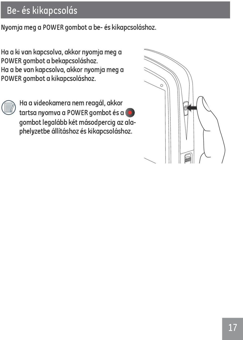 Ha a be van kapcsolva, akkor nyomja meg a POWER gombot a kikapcsoláshoz.