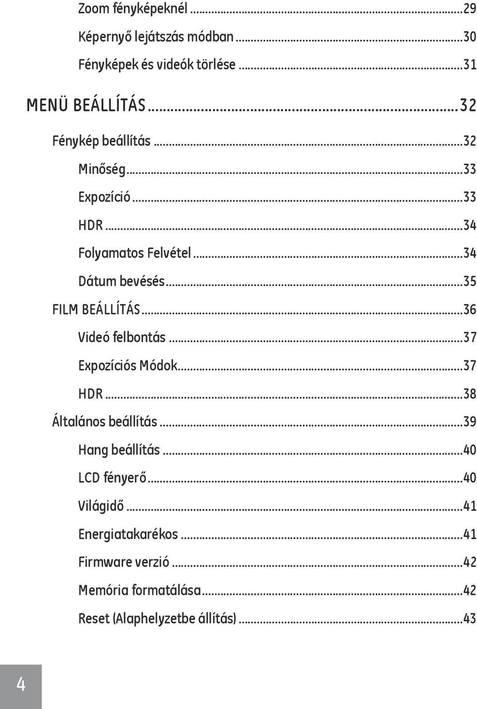 ..35 FILM BEÁLLÍTÁS...36 Videó felbontás...37 Expozíciós Módok...37 HDR...38 Általános beállítás...39 Hang beállítás.