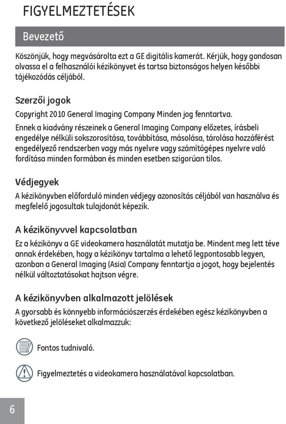 Ennek a kiadvány részeinek a General Imaging Company előzetes, írásbeli engedélye nélküli sokszorosítása, továbbítása, másolása, tárolása hozzáférést engedélyező rendszerben vagy más nyelvre vagy