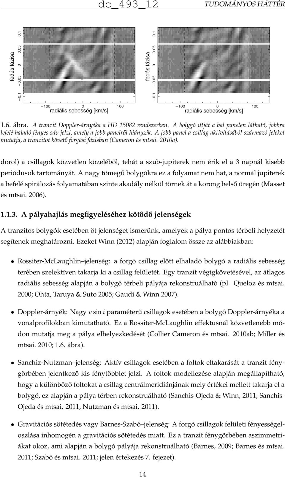 dorol) a csillagok közvetlen közeléből, tehát a szub-jupiterek nem érik el a 3 napnál kisebb periódusok tartományát.