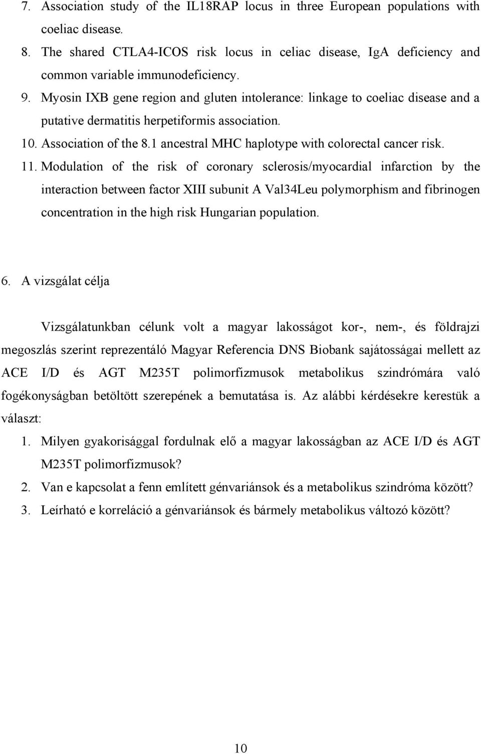 Myosin IXB gene region and gluten intolerance: linkage to coeliac disease and a putative dermatitis herpetiformis association. 10. Association of the 8.