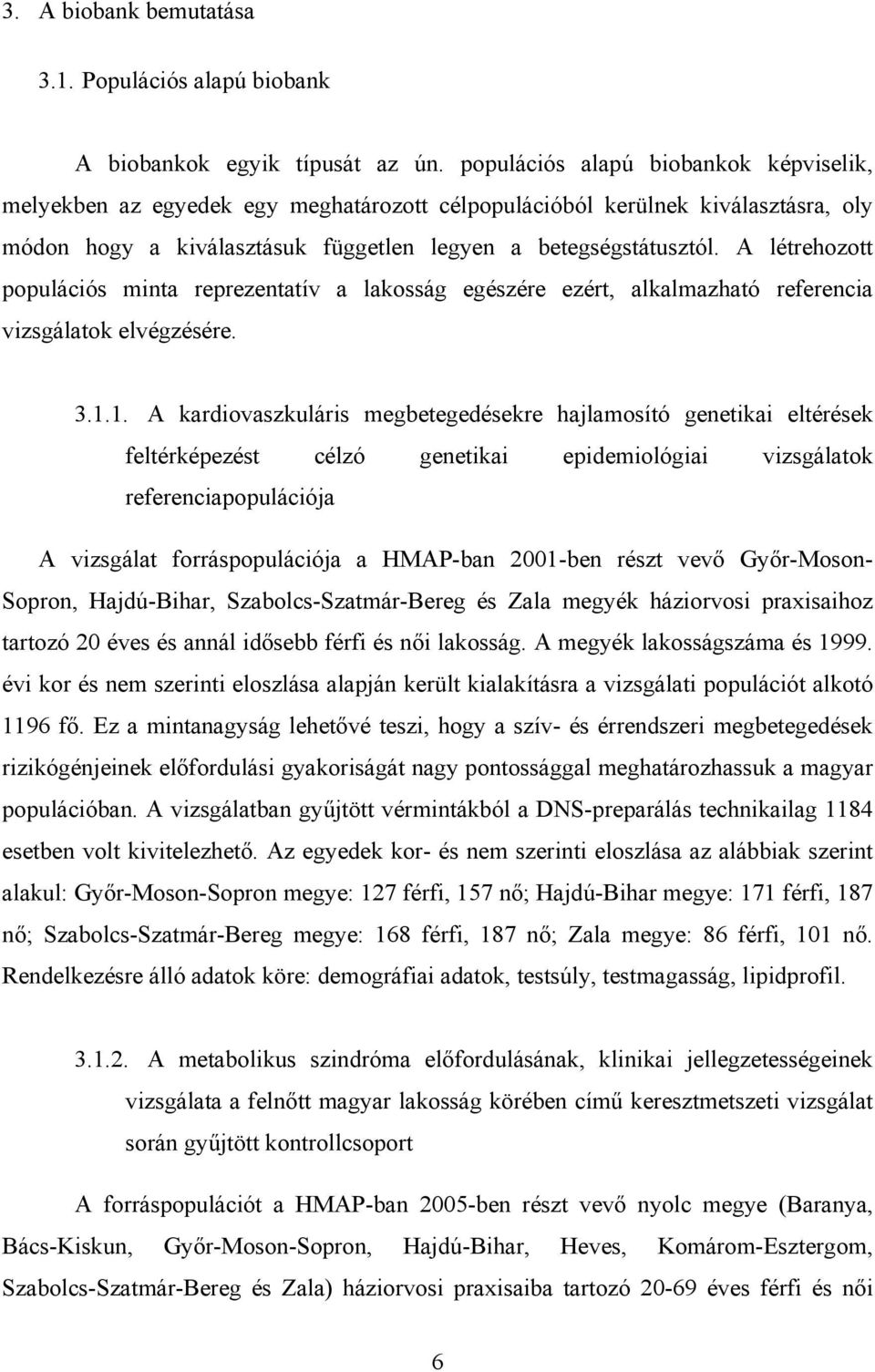 A létrehozott populációs minta reprezentatív a lakosság egészére ezért, alkalmazható referencia vizsgálatok elvégzésére. 3.1.