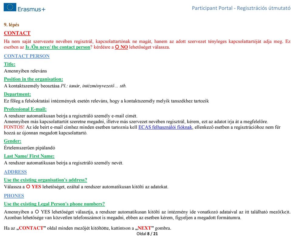 Department: Ez főleg a felsőoktatási intézmények esetén releváns, hogy a kontaktszemély melyik tanszékhez tartozik Professional E-mail: A rendszer automatikusan beírja a regisztráló személy e-mail